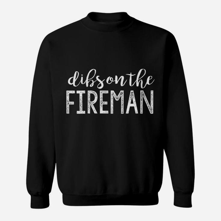 Womens Dibs On The Fireman Funny Wife Girlfriend Firefighter Gift Sweatshirt