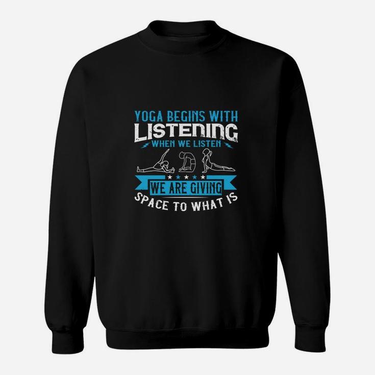 Yoga Begins With Listening When We Listen We Are Giving Space To What Is Sweatshirt