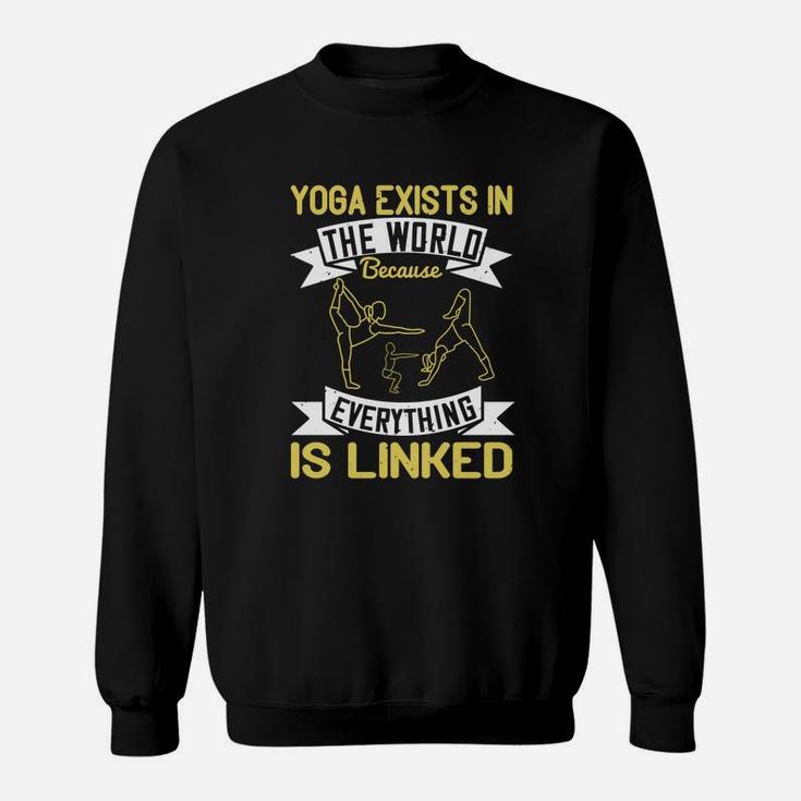 Yoga Exists In The World Because Everything Is Linked Sweatshirt