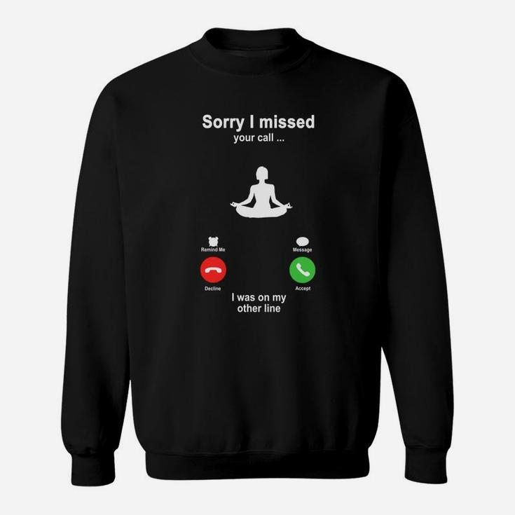 Yoga Sorry I Missed Your Call I Was On My Other Line Funny Sport Lovers Sweatshirt