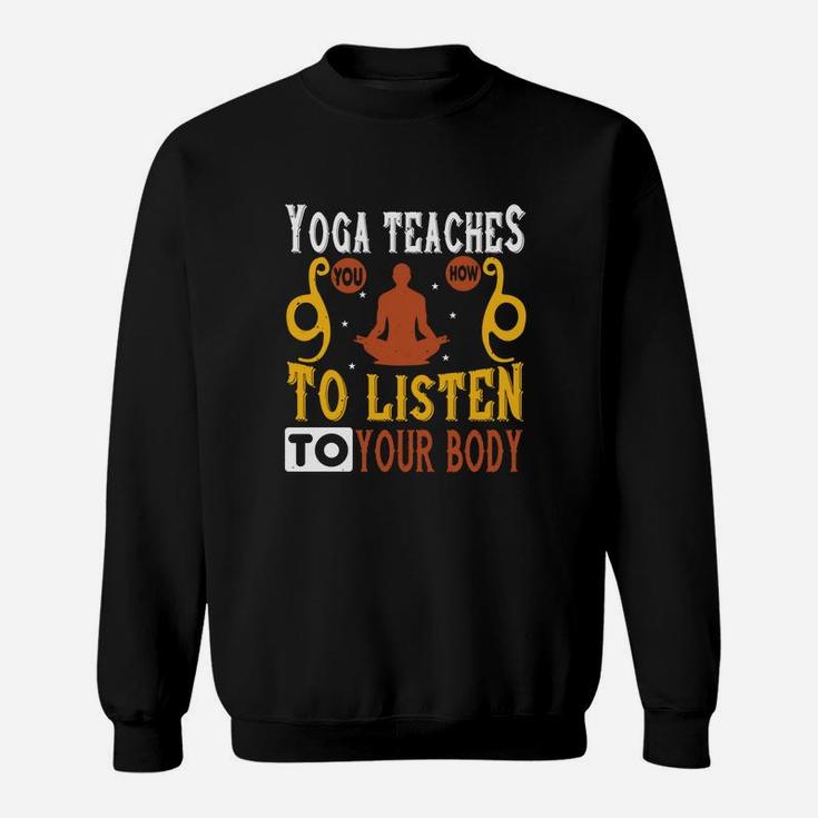 Yoga Teaches You How To Listen To Your Body Sweatshirt