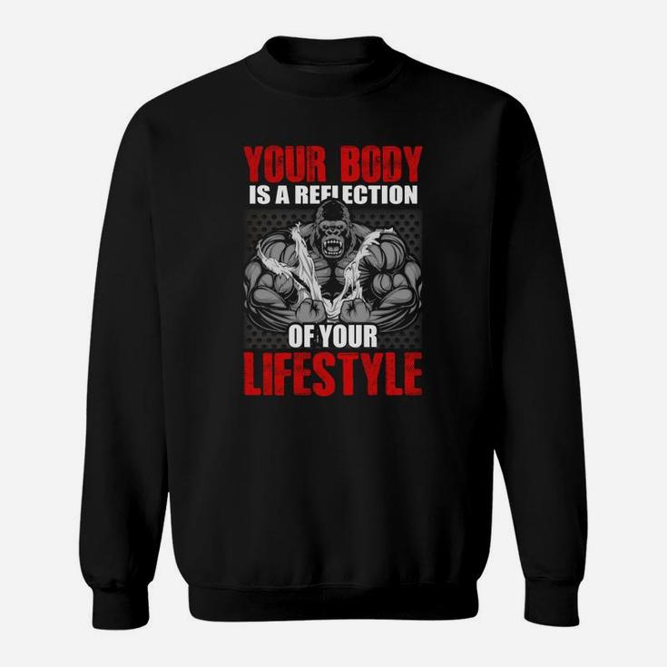 Your Body Is A Reflection Of Your Lifestyle Gym Sweat Shirt