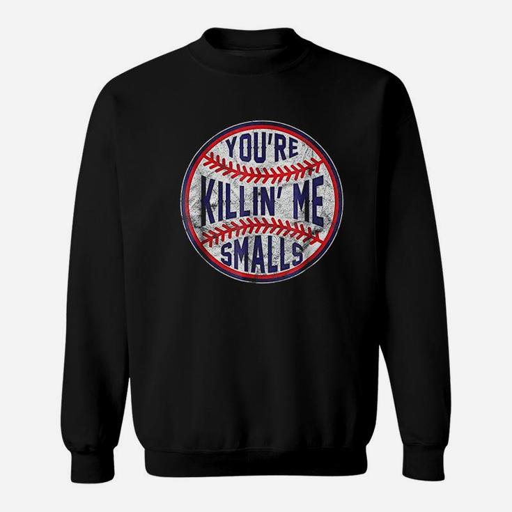 Youre Killin Me Smalls Funny Designer Baseball Sweatshirt