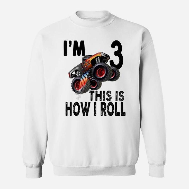 3Rd Birthday Monster Truck - This Is How I Roll Sweatshirt