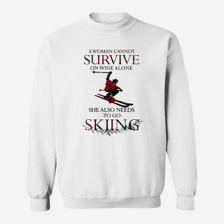 A Woman Cannot Survive On Wine Alone She Also Needs Skiing Shirt Sweatshirt