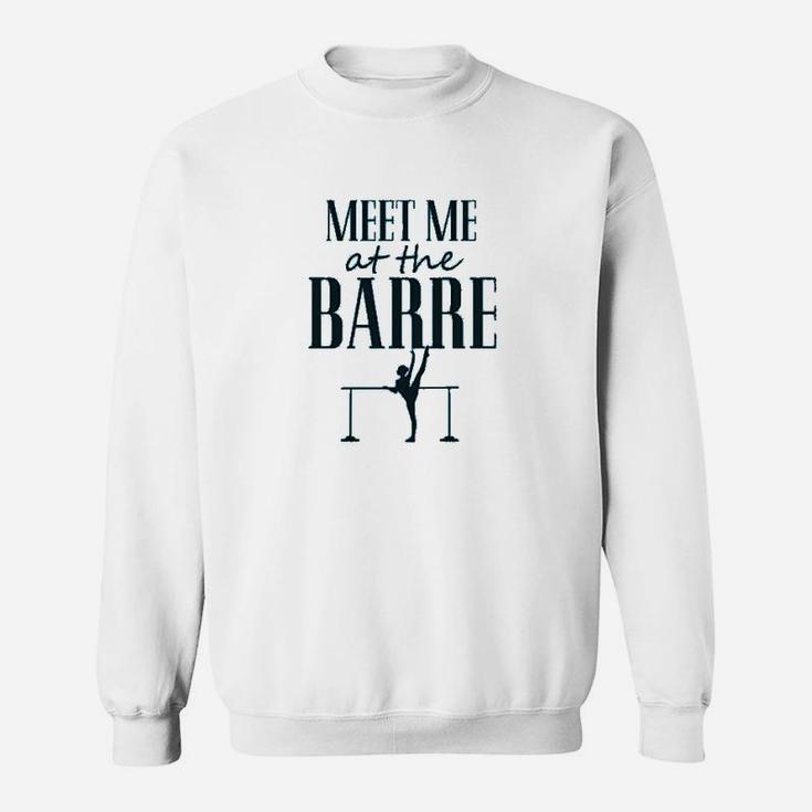 Funny Dance Workout Meet Me At The Barre Sweatshirt