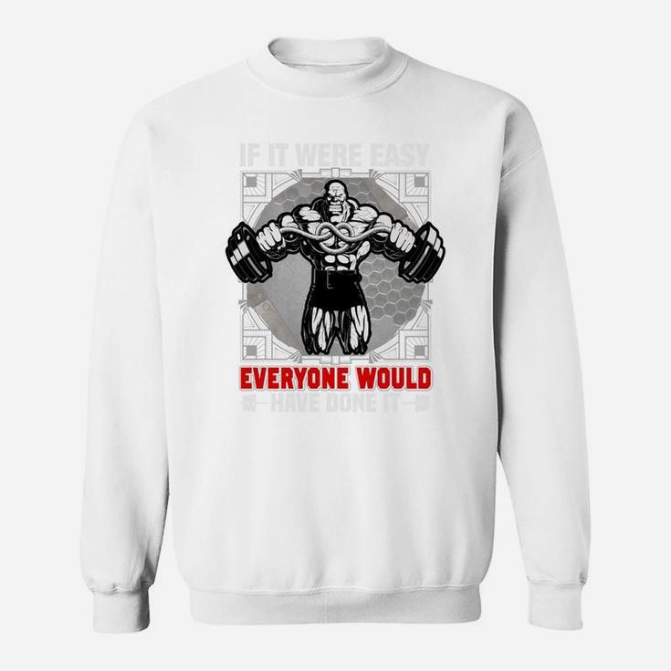 Gym Quotes If It Were Easy Everyone Would Have Done It Sweat Shirt