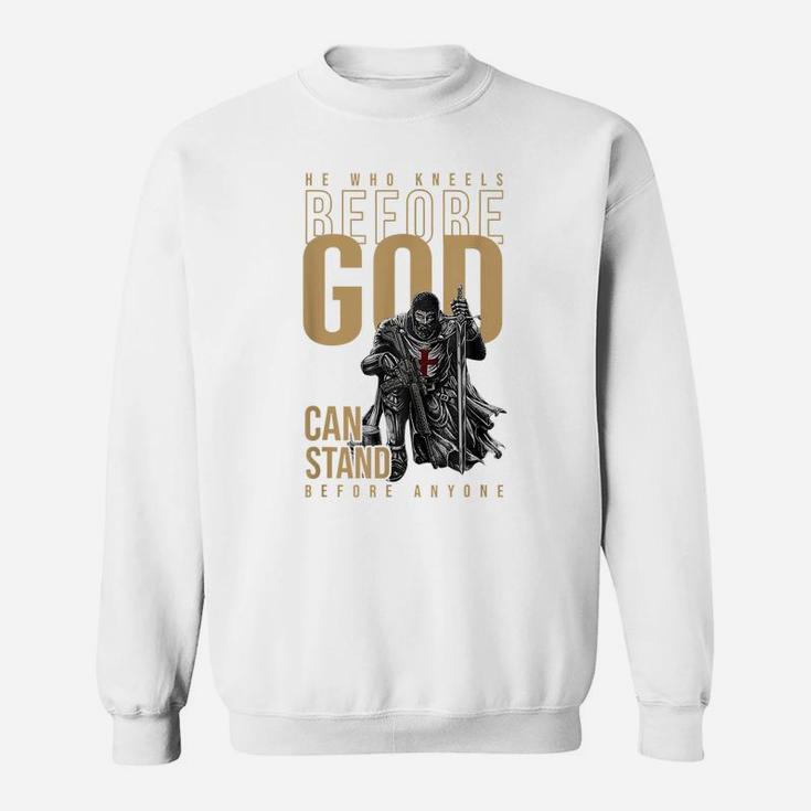 He Who Kneels Before God Can Stand Before Anyone Sweatshirt