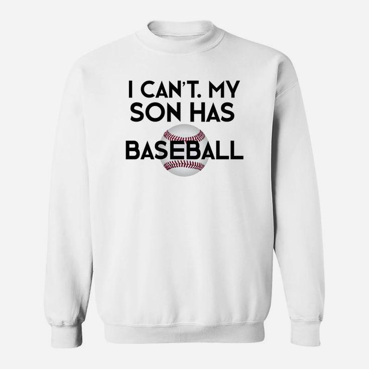 I Cant My Son Has Baseball Funny Baseball Mom Dad Sweatshirt