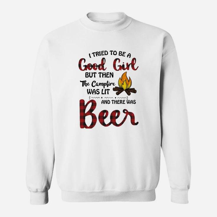 I Tried To Be Good Girl But Then The Campfire Was Lit And There Was Beer Sweatshirt