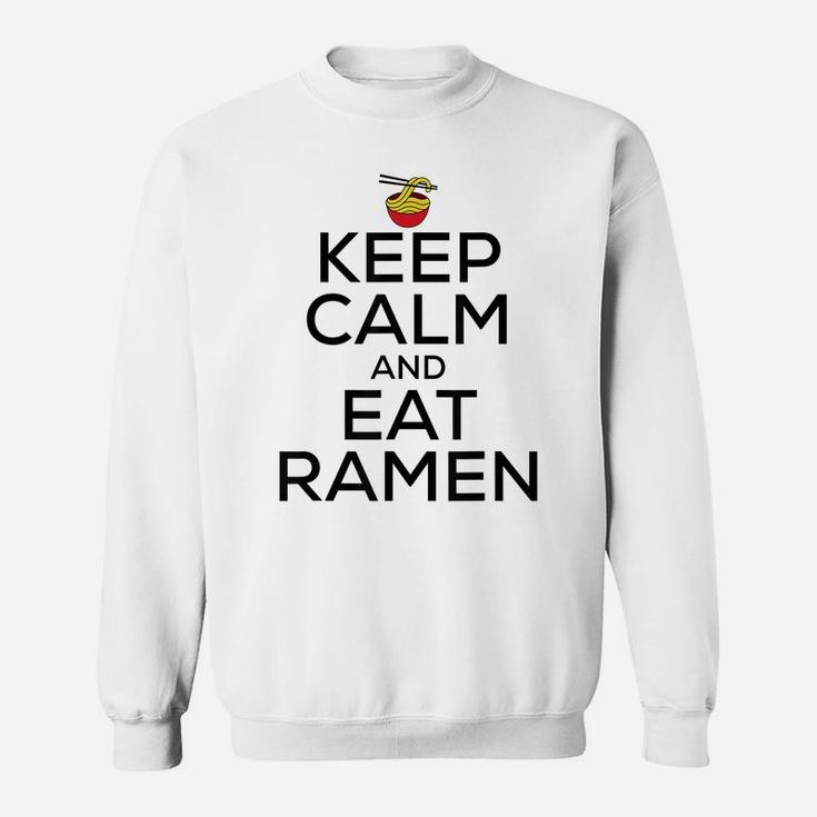 Keep Calm And Eat Ramen Funny Ramen Noodle Spicy Lovers Sweatshirt