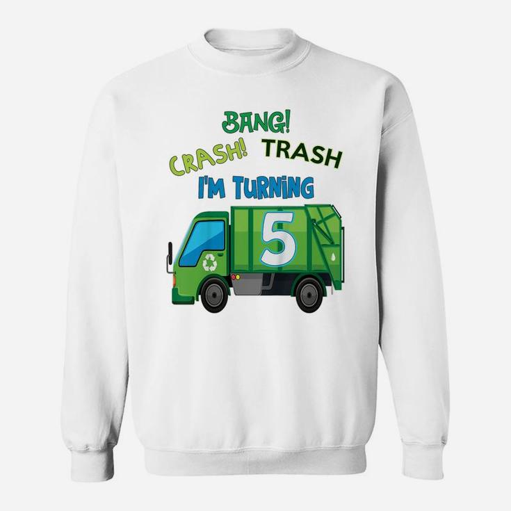 Kids Bang Crash Trash I'm Turning 5 Years Garbage Truck Birthday Sweatshirt