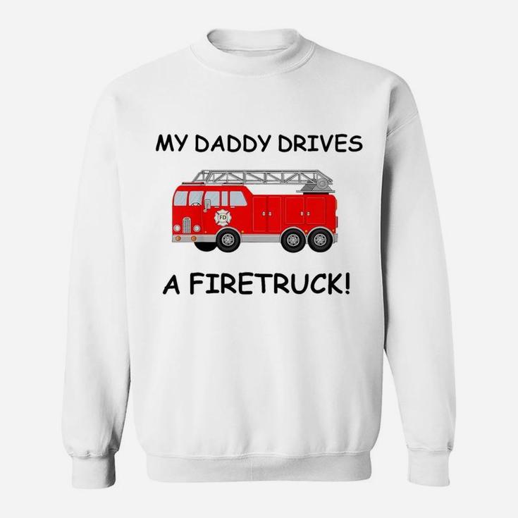 Kids My Daddy Drives A Fire Truck Tee For Boys Girls Toddlers Sweatshirt