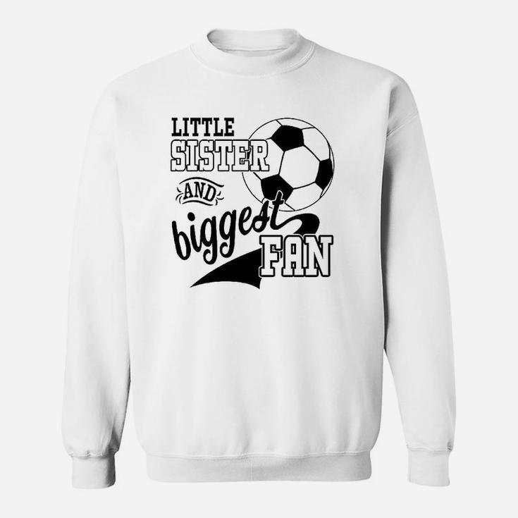 Little Sister And Biggest Fan Soccer Player Sweatshirt