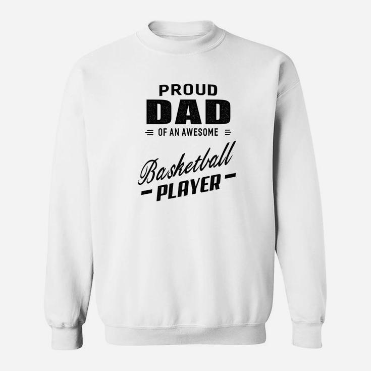 Mens Proud Dad Of An Awesome Basketball Player For Men Sweatshirt