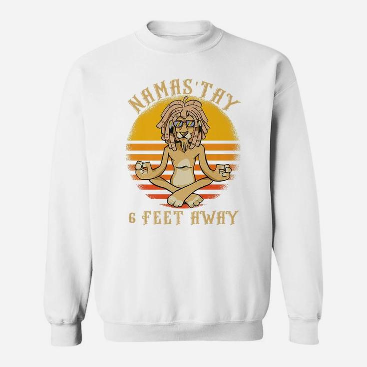 Namaste Namas'tay 6 Feet Away Funny Lion Lover Sweatshirt