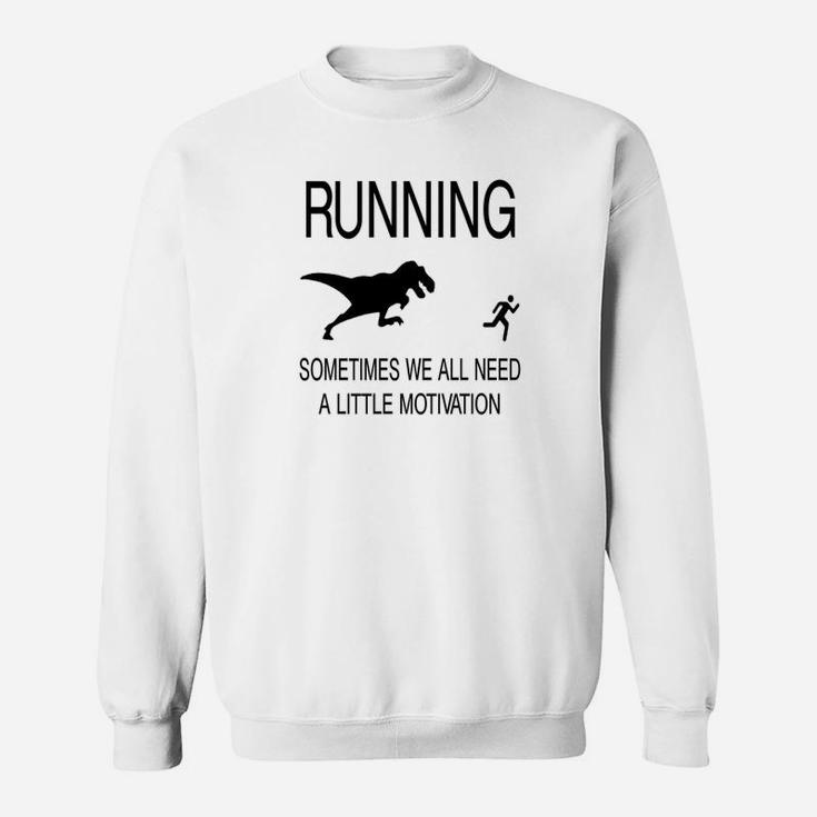 Running Sometimes We Need Little Motivation Sweatshirt