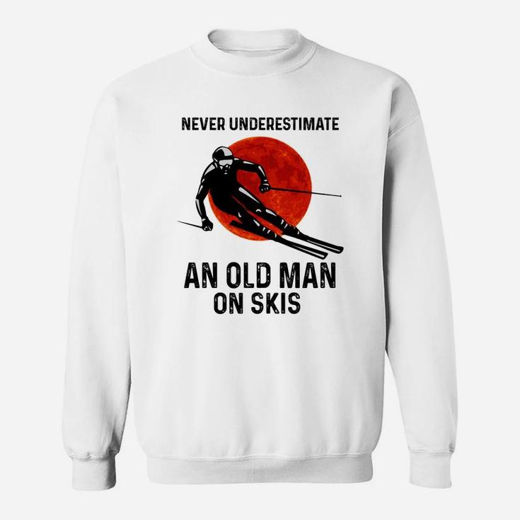 Skiing Never Underestimate An Old Man On Skis Shirt Sweatshirt