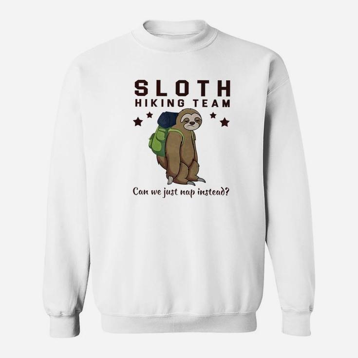 Sloth Hiking Team Can We Just Nap Instead Hiking Sweatshirt