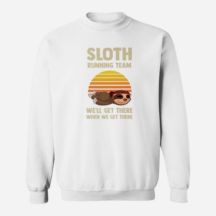 Sloth Running Team Well Get There When We Get There 2 Sweatshirt