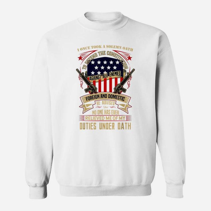 Veteran Design - No One Has Relieved Me Of My Oath Sweatshirt