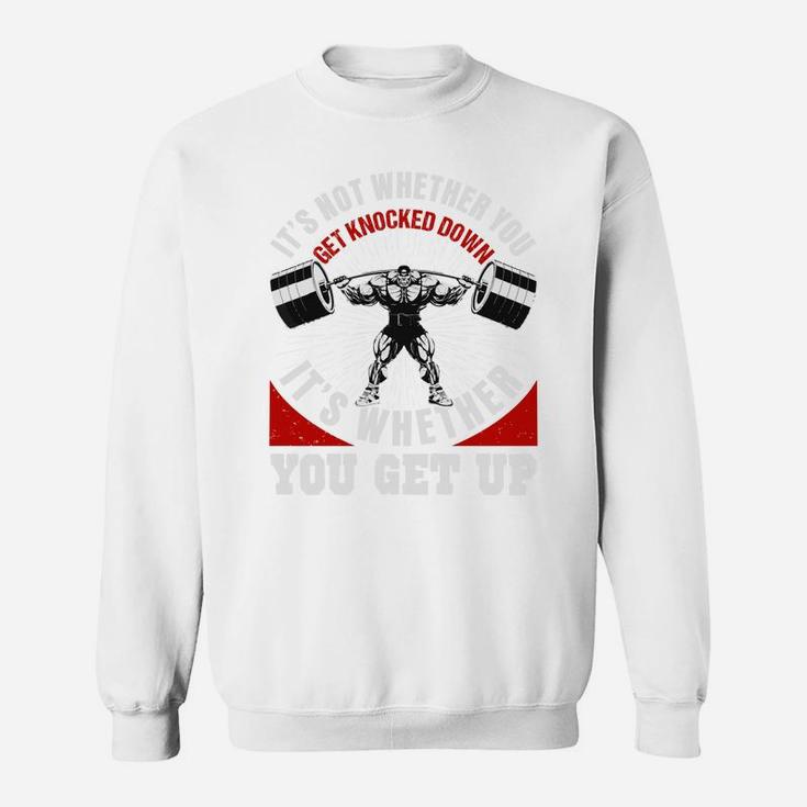 Weight Lifting Fitness It Is Whether You Get Up Sweat Shirt