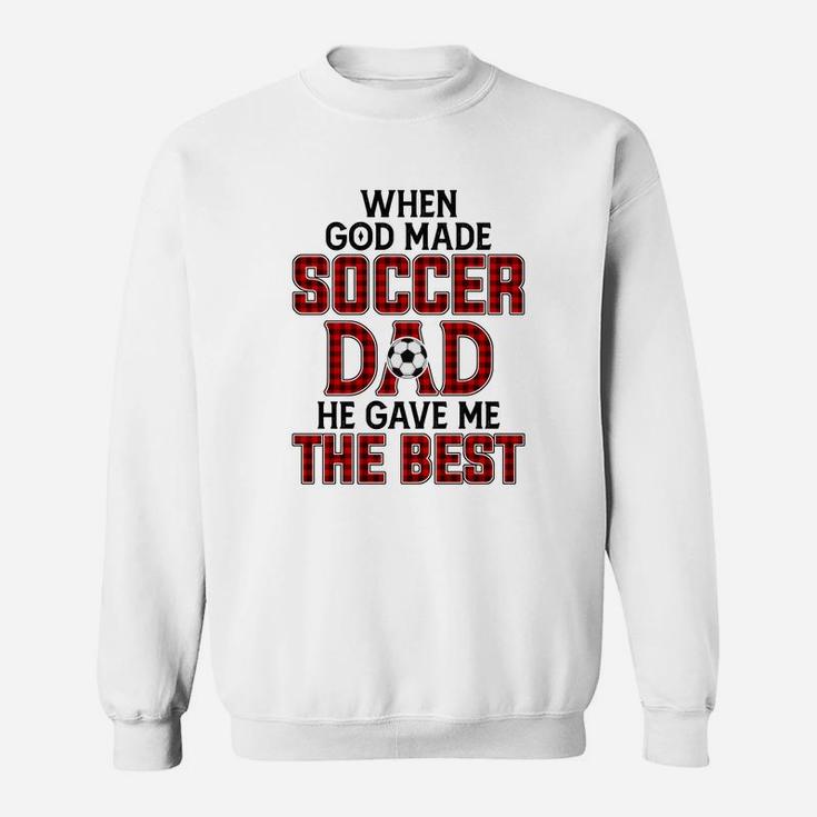 When God Made Soccer Dad He Gave Me The Best Funny Gift Sweatshirt