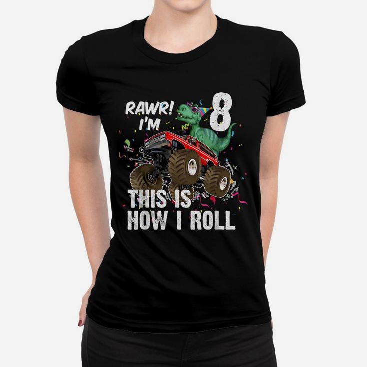 8 Years Dinosaur Riding Monster Truck This Is How I Roll Women T-shirt