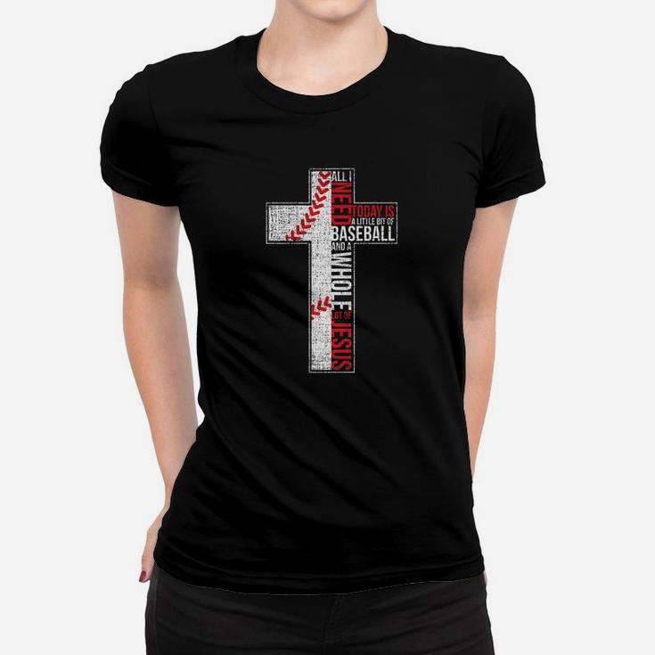 All I Need Is Baseball Jesus Christian Cross Faith Women T-shirt
