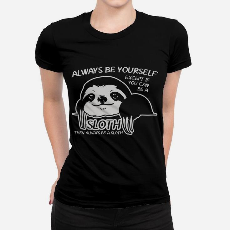 Always Be Yourself Except If You Can Sloth Animal Lover Gift Women T-shirt