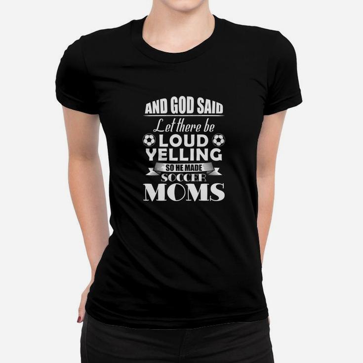 And God Said Let There Be Loud Yelling So He Made Soccer Mom Women T-shirt