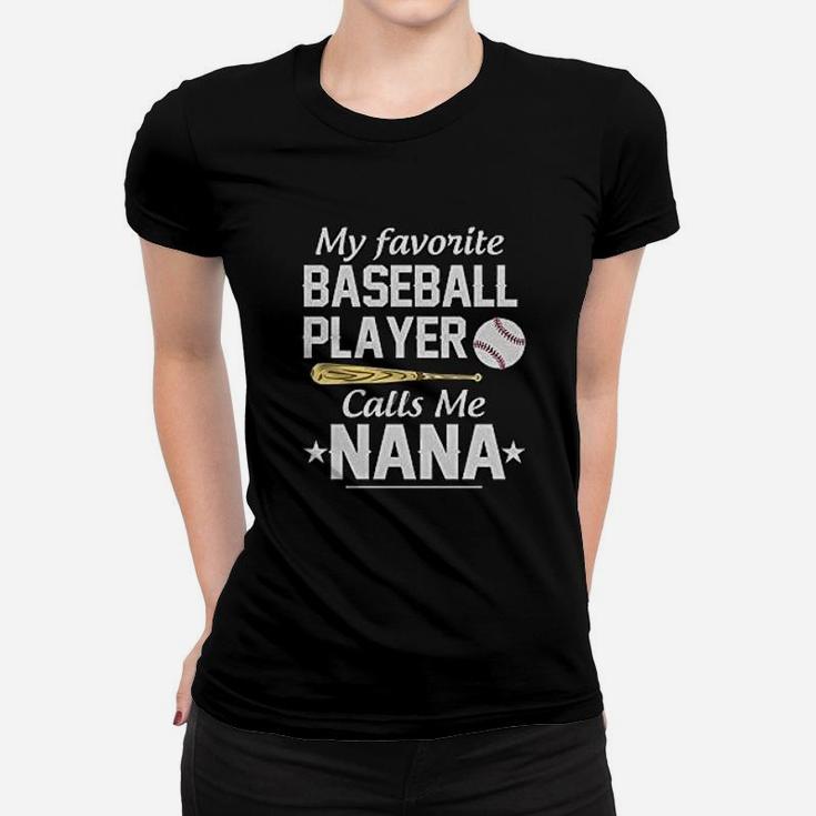 Awesome My Favorite Baseball Player Calls Me Nana Women T-shirt
