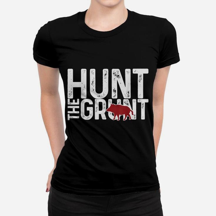 Boar Hog Pig Hunting Hunt The Grunt Funny Hog Hunter Gift Women T-shirt