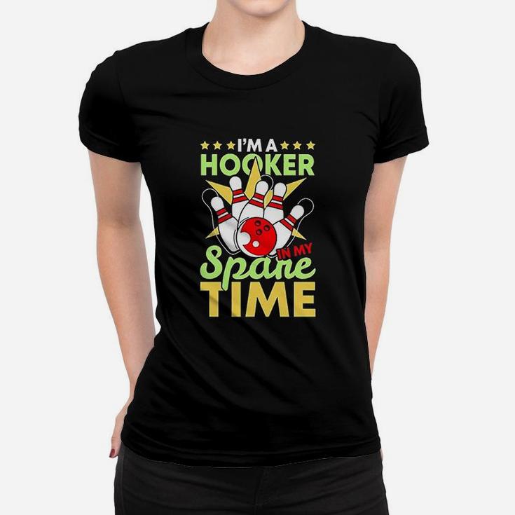 Bowling Funny Bowling Pun I Am A Hooker In My Spare Time Gifts Women T-shirt