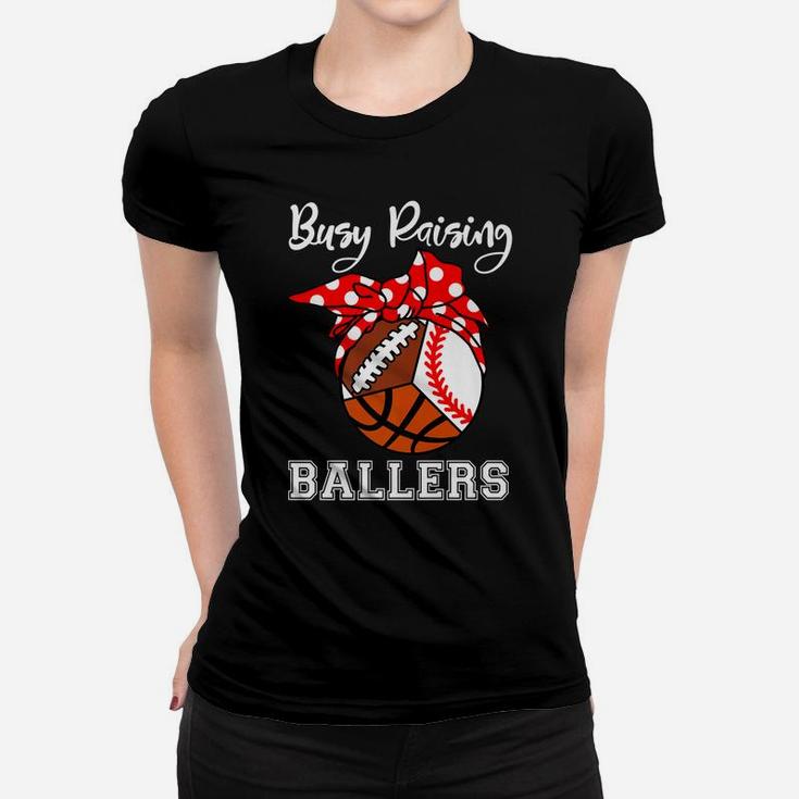 Busy Raising Ballers Funny Baseball Basketball Football Mom Women T-shirt