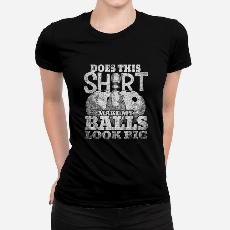 Does This Make My Balls Look Big Bowling Gift Women T-shirt