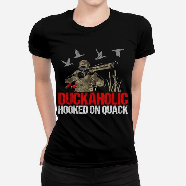 Duckoholic Hooked On Quack Funny Duck Hunting Hunter Gift Women T-shirt