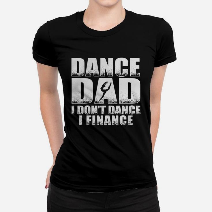 Fathers Day - Dance Dad I Don't Finance Women T-shirt