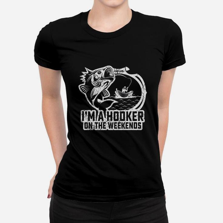 Fishing I Am A Hooker On The Weekends Fisher Women T-shirt