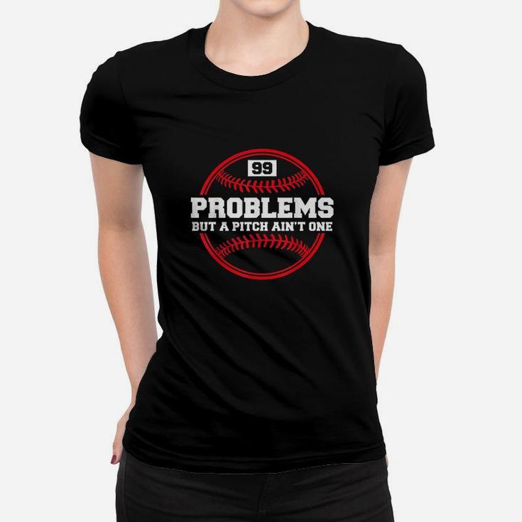 Funny Baseball 99 Problems But A Pitch Ain't One Women T-shirt