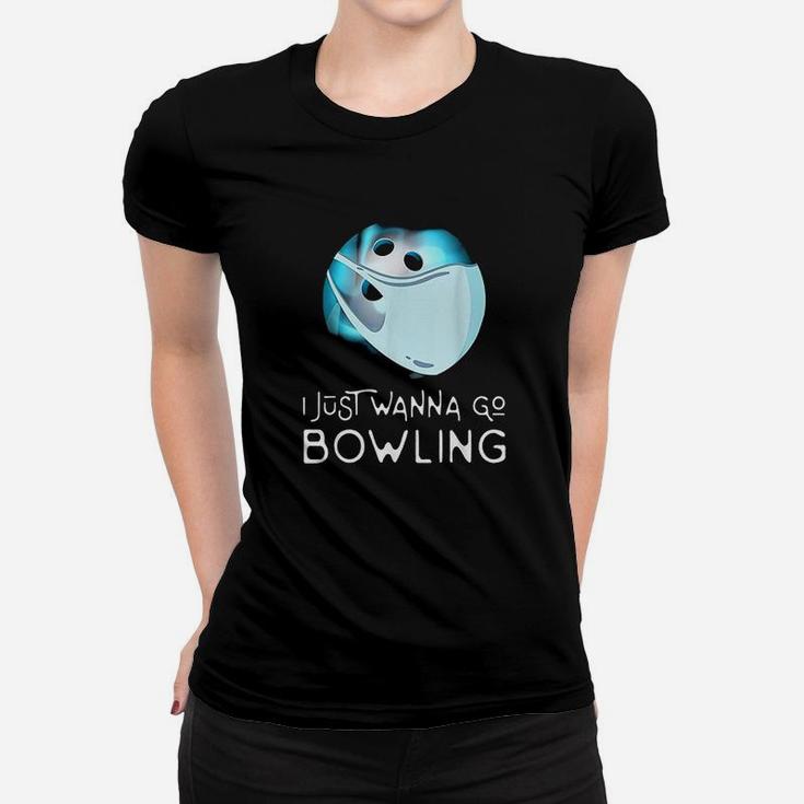 Funny Bowling Fan Player Gift I Just Wanna Go Bowling Women T-shirt