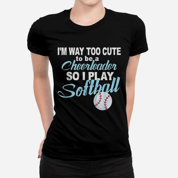 Funny Cheerleader Softball Too Cute Girls Softball Women T-shirt