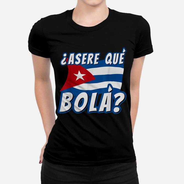 Funny Cuban Saying Havana Cuba Flag Asere Que Bola Women T-shirt