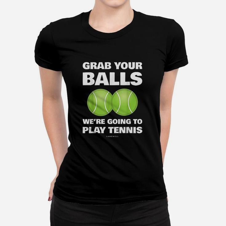 Funny Grab Your Balls We're Going To Play Tennis Gift Women T-shirt