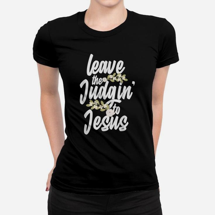 Funny Jesus Gift For Men Women Leave The Judgin' To Jesus Women T-shirt