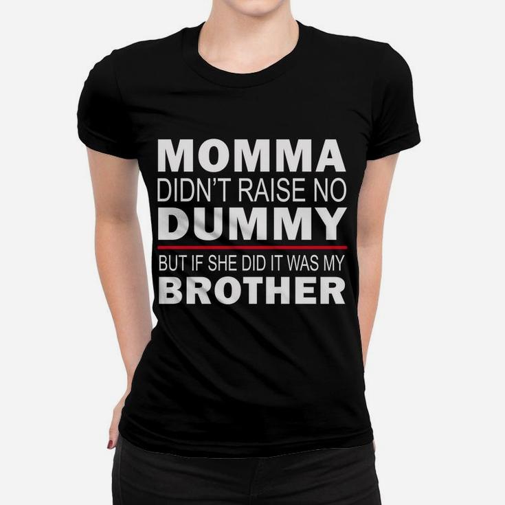 Funny Sibling Mama Didn't Raise No Dummy Brother Sister Gift Women T-shirt