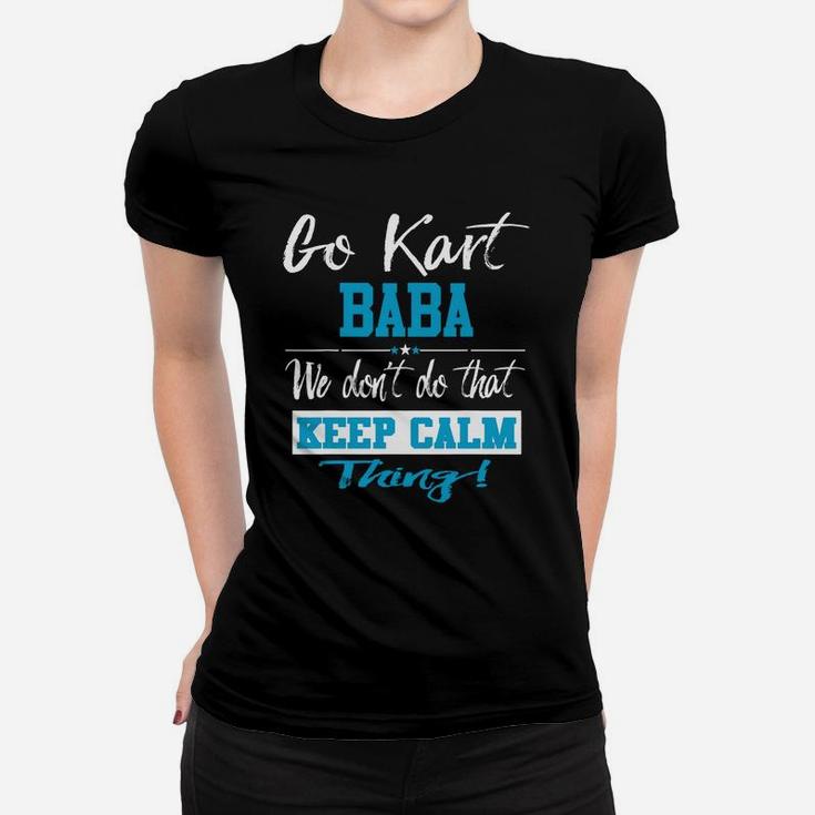 Go Kart Baba We Dont Do That Keep Calm Thing Go Karting Racing Funny Kid Women T-shirt