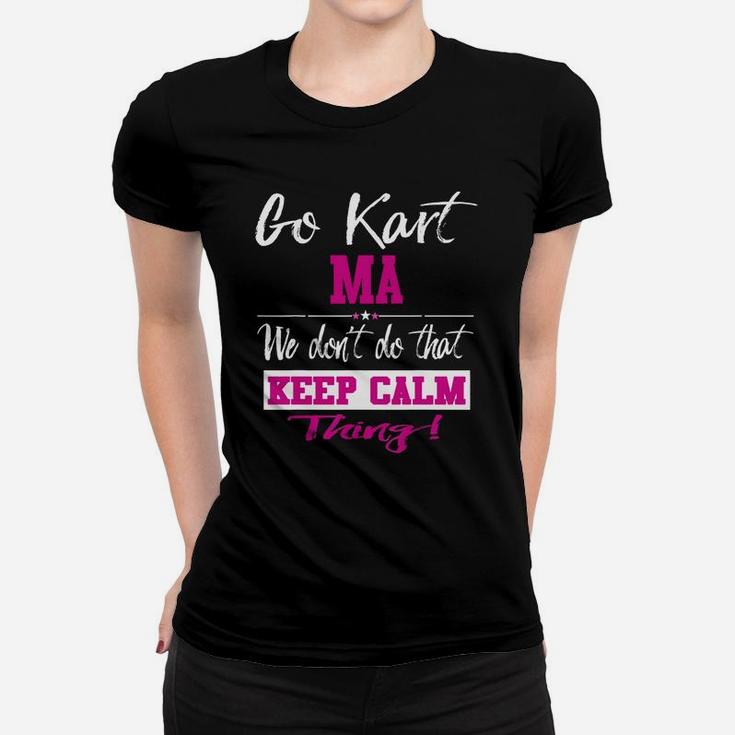 Go Kart Ma We Dont Do That Keep Calm Thing Go Karting Racing Funny Kid Women T-shirt