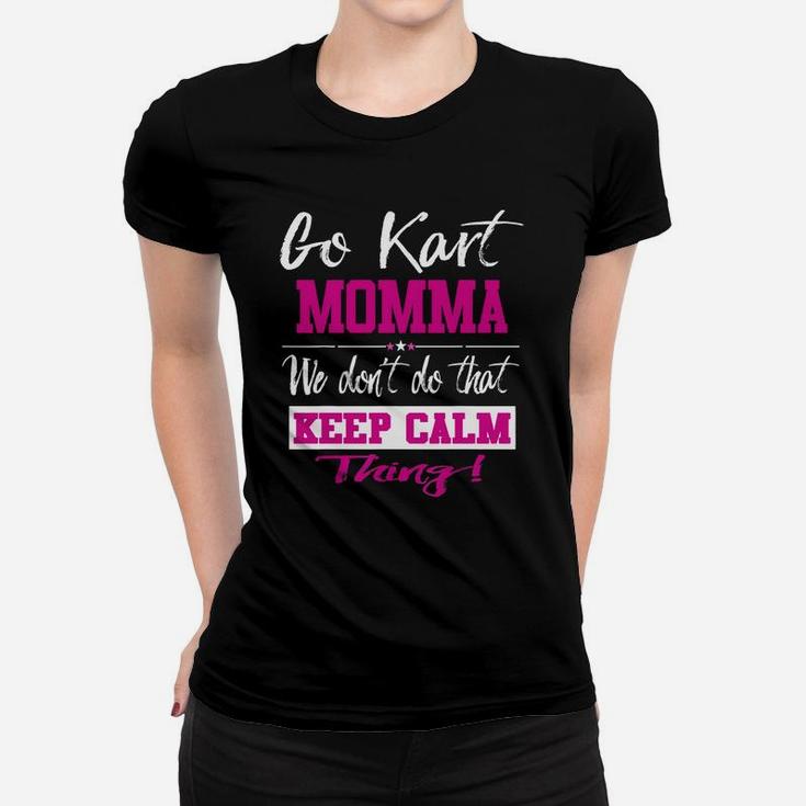 Go Kart Momma We Dont Do That Keep Calm Thing Go Karting Racing Funny Kid Women T-shirt