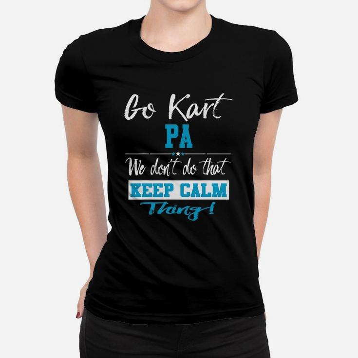 Go Kart Pa We Dont Do That Keep Calm Thing Go Karting Racing Funny Kid Women T-shirt